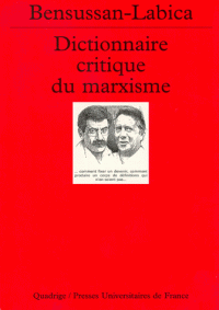 Dictionnaire critique du marxisme, par Bensussan et Labica (PUF)