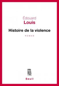 "Histoire de la violence", Edouard Louis (Fayard, 2016)